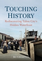Touching History: Rediscovering Tahoe City's Hidden Waterfront 1634993594 Book Cover