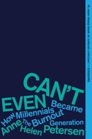 Can't Even: How Millennials Became the Burnout Generation 0358315077 Book Cover