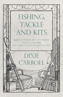 Fishing, Tackle and Kits - Practical Information on Game Fish: How to Land Them; the Correct Tackle and How to Use It 1528710150 Book Cover