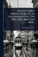 Reisen Durch Oberösterreich, In Den Jahren 1794, 1795, 1802, 1803, 1804 Und 1808... (German Edition) 102483137X Book Cover