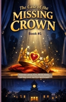 The Willow Creek Mysteries (Book #1): The Case of The Missing Crown 1972454250 Book Cover