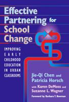 Effective Partnering for School Change: Improving Early Childhood Education in Urban Classrooms (Early Childhood Education Series (Teachers College Pr)) 0807744131 Book Cover