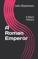 A Roman Emperor: A Short History B0FBVN98DL Book Cover