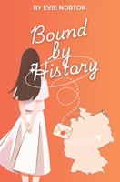 Bound by History: A Slow-Burn Military Romance of Love, Secrets, and Second Chances Across Time (The Sisters Abroad Series) B0FZRY3MVQ Book Cover