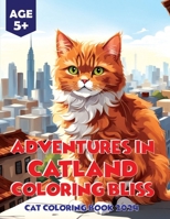 Adventures in Catland Coloring Bliss - Cat Coloring Book 2024: Cat Coloring Magic in the Year 2024 B0CRDKCMKW Book Cover