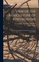View of the Agriculture of Oxfordshire: Drawn Up for the Board of Agriculture and Internal Improvement 1018378979 Book Cover
