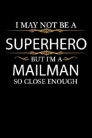 I May not be a Superhero but I'm a Mailman so close enough Graduation Journal 6 x 9 120 pages Graduate notebook: Funny Careers Graduation Notebook 1651116652 Book Cover