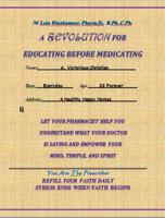 Let Your Pharmacist Help You Understand What Your Doctor Is Saying and Empower Your Mind, Temple, and Spirit: A Revolution for Educating Before Medicating 0983362602 Book Cover
