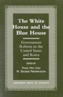 The White House and the Blue House: Government Reform in the United States and Korea 0761809090 Book Cover