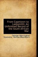From Capetown to Ladysmith - An Unfinished Record of the South African War 9356311382 Book Cover