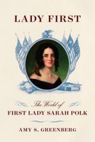 Lady First: The World of First Lady Sarah Polk 0385354134 Book Cover