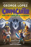 Chupacarter and the Curse of La Llorona 0593466063 Book Cover