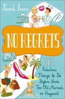 No Regrets: 101 Fabulous Things to Do Before You're Too Old, Married, or Pregnant 0767930312 Book Cover