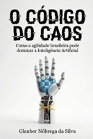 O CÓDIGO DO CAOS: Como a agilidade brasileira pode dominar a inteligÊncia artificial (Portuguese Edition) B0GHR3DR4Q Book Cover