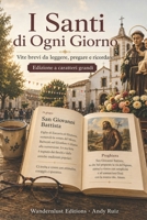 I Santi di Ogni Giorno: Vite brevi da leggere, pregare e ricordare | Edizione a caratteri grandi (Racconti in caratteri grandi) (Italian Edition) B0HDM789VM Book Cover