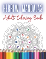 Hebrew Mandalas Adult Coloring Book: Stress Relieving and Meditative Designs for Jewish Grown-ups and Teenagers. Relaxing and Calming Activity - ... B08PX94L6Q Book Cover