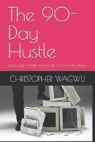 The 90-Day Hustle: Simple Step To Make Your First $1000 From Your Phone B0HKHB8ZRC Book Cover