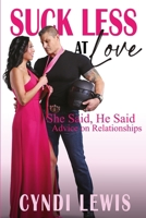Suck Less at Love: She Said, He Said Advice on Relationships: She Said, He Said Ad B0CTBPF6V7 Book Cover