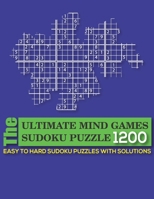 The Ultimate mind games sudoku puzzle: 1200 Easy to Hard Sudoku Puzzles with Solutions B095GNTVRC Book Cover
