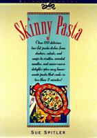 Skinny Pastas/over 100 Delicious Ways to Prepare and Embellish Pasta - From Angel Hair to Ziti (Skinny cookbooks series) 0940625792 Book Cover