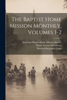 The Baptist Home Mission Monthly, Volumes 1-2 1022363409 Book Cover