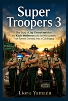 Super Troopers 3: The Story of Jay Chandrasekhar and Kevin Heffernan and the Wild Journey That Turned Comedy into a Cult Legacy B0H12HHDQK Book Cover