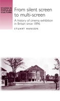 From Silent Screen to Multi-Screen: A History of Cinema Exhibtion in Britain since 1896 (Studies in Popular Culture) 0719069459 Book Cover