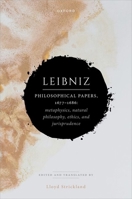 Leibniz: Philosophical Papers, 1677–1686: Metaphysics, Natural Philosophy, Ethics, and Jurisprudence (Leibniz from Oxford) 0198960026 Book Cover
