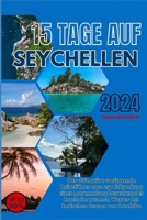 15 TAGE INSEYCHELLEN 2024: Der ultimative umfassende Reiseführer 2024 zur Erkundung einer Ansammlung bezaubernder Inseln im warmen Wasser des Indischen Ozeans vor Ostafrika (German Edition) B0CWVKC4M4 Book Cover