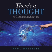 There's a Thought: A Conscious Journey 1664115080 Book Cover