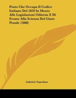 Posto Che Occupa Il Codice Italiano Del 1859 In Mezzo Alle Legislazioni Odierne E Di Fronte Alla Scienza Del Giure Penale 1160228981 Book Cover