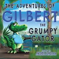 The Adventures of Gibert the Grumpy Gator 1733685502 Book Cover