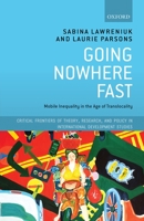 Going Nowhere Fast: Mobile Inequality in the Age of Translocality 0198859503 Book Cover