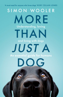 More Than Just a Dog: Understanding, Loving and Living with Dogs. an Essential Guide for Humans. 0008707480 Book Cover