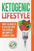 Ketogenic Lifestyle: Enjoy The Benefits of Keto Diet with this Essential and Complete Step by Step Beginner's Guide 1801184178 Book Cover