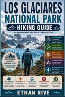 LOS GLACIARES NATIONAL PARK HIKING GUIDE (Journeys Through Nature, Culture, and Timeless Landscapes) B0GF217SSQ Book Cover