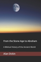 From the Stone Age to Abraham: A Biblical History of the Ancient World B09BF7VPRK Book Cover