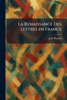 La Renaissance Des Lettres en France (French Edition) 1025444140 Book Cover