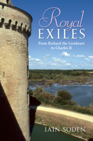 Royal Exiles: from Richard the Lionheart to Charles II 1848688334 Book Cover
