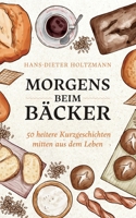 Morgens beim Bäcker: 50 heitere Kurzgeschichten mitten aus dem Leben 3756269531 Book Cover