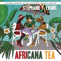 Africana Tea: A Global History of Tea and Black Women's Health B0CR3PLG8M Book Cover