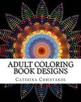 Adult Coloring Book Designs: Stress Relief Coloring Book: Mandalas and Garden Designs 1533210918 Book Cover