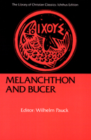 Melanchthon and Bucer (Library of Christian Classics) 0664241646 Book Cover