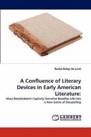 A Confluence of Literary Devices in Early American Literature:: Mary Rowlandson's Captivity Narrative Breathes Life into a New Genre of Storytelling 384431699X Book Cover