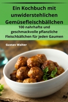 Ein Kochbuch mit unwiderstehlichen Gemüsefleischbällchen 1835512968 Book Cover