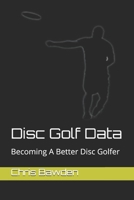 Disc Golf Data: Becoming a Better Disc Golfer B0986FZ9NH Book Cover