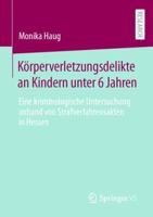 K�rperverletzungsdelikte an Kindern Unter 6 Jahren: Eine Kriminologische Untersuchung Anhand Von Strafverfahrensakten in Hessen 3658313455 Book Cover