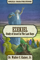 Ezekiel: Study of Israel in the Last Days (Biblical Character Series) 1951833457 Book Cover