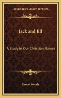 Jack and Jill: A Study in Our Christian Names 116279898X Book Cover