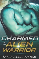 Charmed by the Alien Warrior: A SciFi Alien Warrior Romance (Spirit Mates of the Laediriian Exiles) B0DZTVY9VW Book Cover